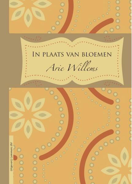 In plaats van bloemen - Arie Willems (ISBN 9789077490570)
