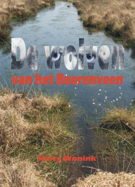 De wolven van het boerenveen - Harry Wonink (ISBN 9789055124121)