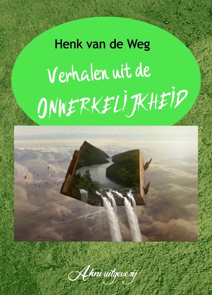 Verhalen uit de onwerkelijkheid - Henk van de Weg (ISBN 9789083228006)