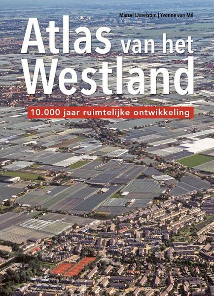 Atlas van het Westland - Marcel IJsselstijn, Yvonne van Mil (ISBN 9789068687200)