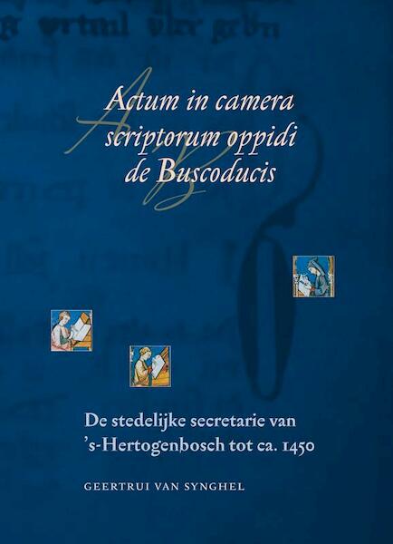 Actum in camera scriptorum oppidi de Buscoducis - G. Van Synghel (ISBN 9789065509635)