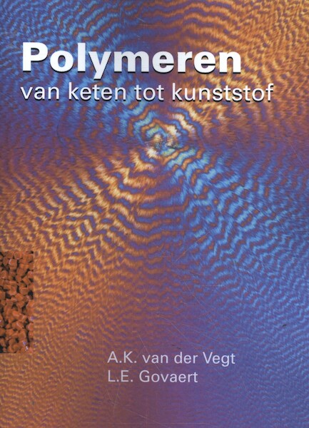 Polymeren - van keten tot kunststof - A.K. van der Vegt, L.E. Govaert (ISBN 9789065624420)