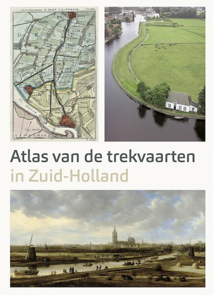 Atlas van de Trekvaarten in Zuid-Holland - Ad van der Zee, Marloes Wellenberg (ISBN 9789068688177)