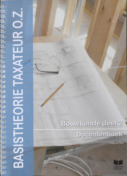 Basistheorie taxateur O.Z. Bouwkunde 2 Docentenboek - E. van Andel, A. van Raalte (ISBN 9789041507037)