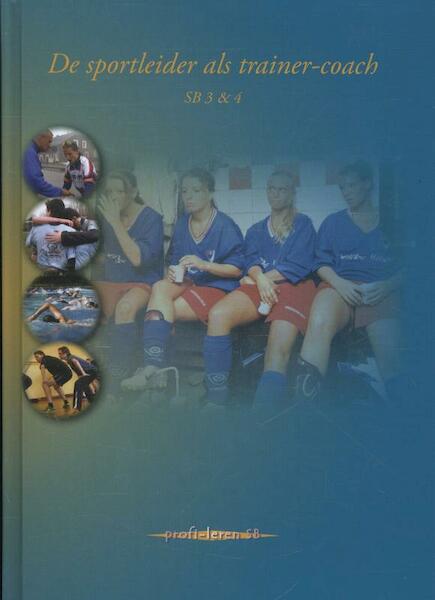 De sportleider als trainer-coach SB 3en4 - (ISBN 9789085241669)