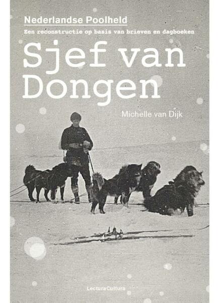 Sjef van Dongen, de Nederlandse Poolheld - Michelle van Dijk (ISBN 9789082135428)
