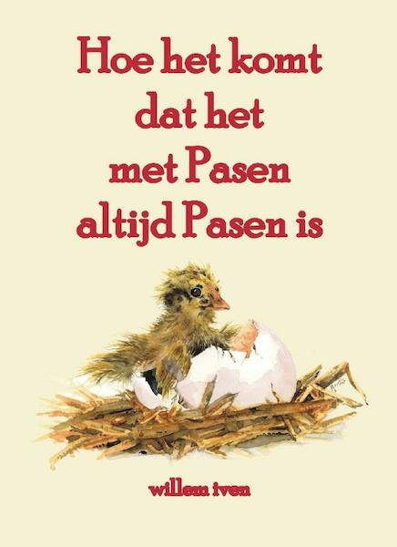 Hoe het komt dat het met Pasen altijd Pasen is - Willem Iven (ISBN 9789055123490)