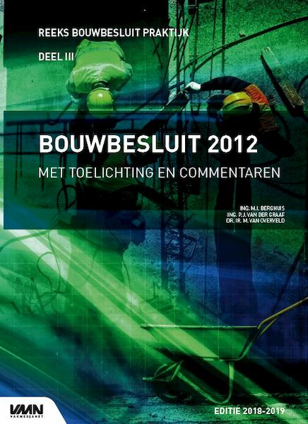 Bouwbesluit 2012 Met toelichting en commentaren - M.I. Berghuis, P.J. van der Graaf, M. van Overveld (ISBN 9789492610430)