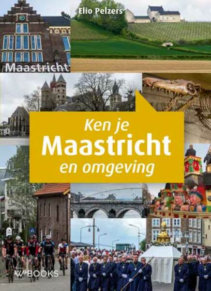 Ken je Maastricht en omgeving - Elio Pelzers (ISBN 9789462582972)