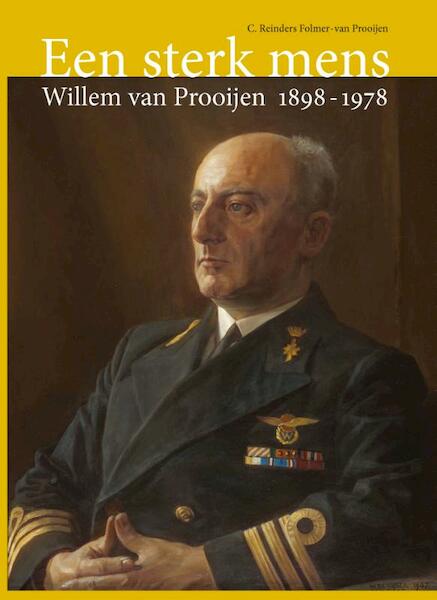 Een sterk mens: Willem van Prooijen 1898-1978 - Corrie Reinders Folmer-van Prooijen (ISBN 9789059971608)