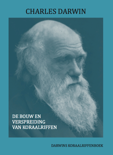 DE BOUW EN VERSPREIDING VAN KORAALRIFFEN - Charles Darwin (ISBN 9789083115023)