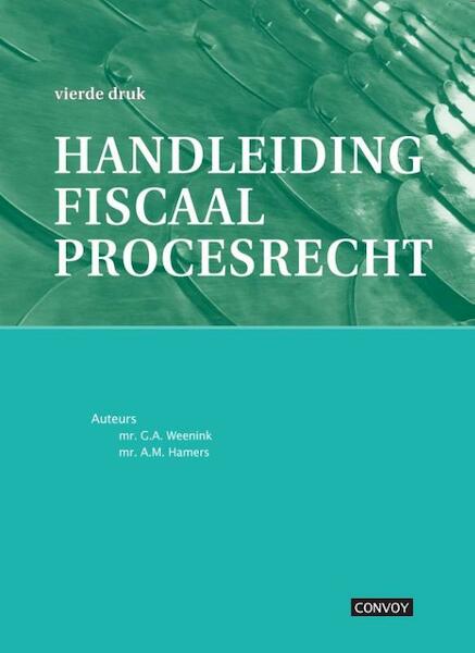 Handleiding fiscaal procesrecht - A.M. Hamers, G.A. Weenink (ISBN 9789079564743)