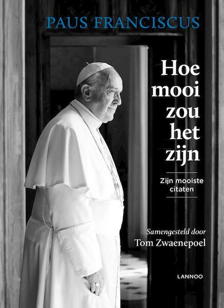 Hoe mooi zou het zijn - Paus Franciscus, Tom Zwaenepoel (ISBN 9789401436304)