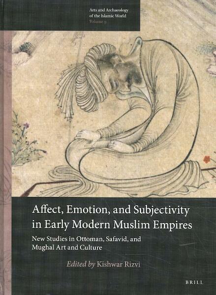Affect, Emotion, and Subjectivity in Early Modern Muslim Empires: New Studies in - (ISBN 9789004340473)