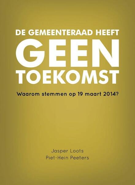 De gemeenteraad heeft geen toekomst - Piet-Hein Peeters, Jasper Loots (ISBN 9789078709237)