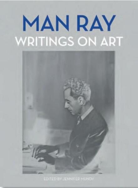 Man Ray: Writings on Art - Jennifer Mundy (ISBN 9781849764087)