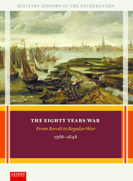 The Eighty Years War - Olaf van Nimwegen, Ronald Prud'homme van Reine, Louis Sicking, Adri van Vliet (ISBN 9789087283339)