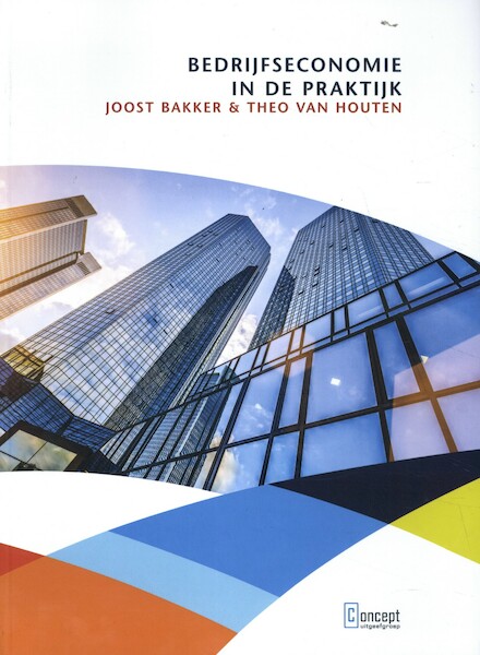 Bedrijfseconomie in de praktijk - Joost Bakker, Theo van Houten (ISBN 9789055163342)