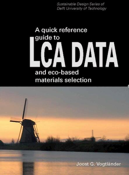 A quick reference guide to LCA DATA and eco-based materials selection - Joost G. Vogtländer (ISBN 9789065623881)