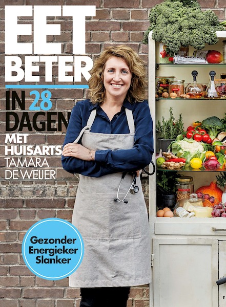 Eet je beter in 28 dagen met huisarts Tamara de Weijer - Tamara de Weijer, Tessy van den Boom, Maaike de Vries (ISBN 9789021568997)