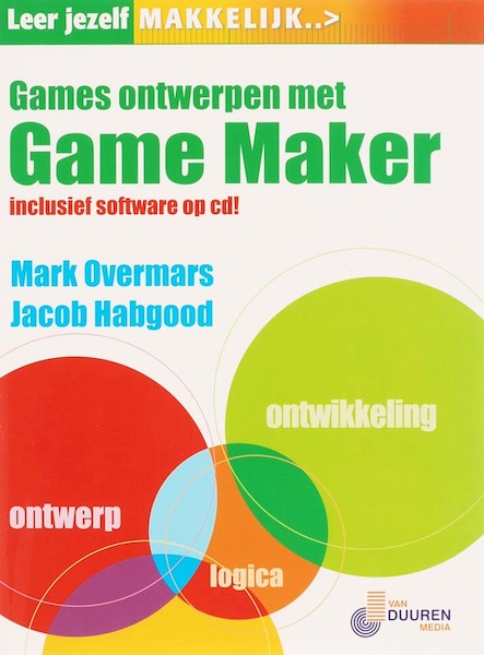Leer jezelf MAKKELIJK Games ontwerpen met Gamemaker - M. Overmars, J. Habgood (ISBN 9789059402843)