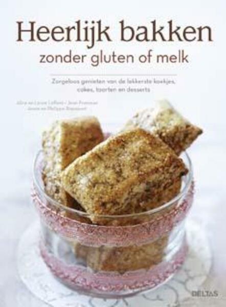 Heerlijk bakken zonder gluten of melk - Alice Laffont, Laure Laffont, Jean Pommier, Philippe Rapaport (ISBN 9789044743104)