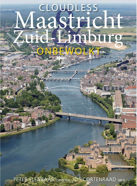 Maastricht & Zuid-Limburg onbewolkt - Peter Elenbaas, Jos Cortenraad (ISBN 9789082259216)