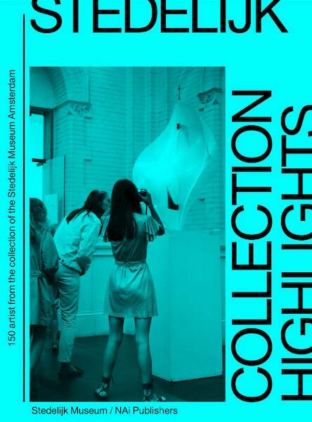 Stedelijk collection highlights - Hanneke de Man, Frederique Huygen, Timo de Rijk, Angela Bartholomew, Elvie Casteleijn, Karolien Buurman (ISBN 9789462080232)