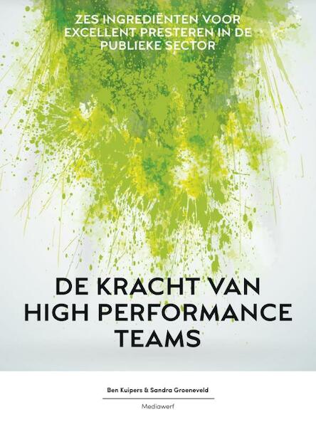 De kracht van high performance teams - Ben Kuipers, Sandra Groeneveld (ISBN 9789490463328)
