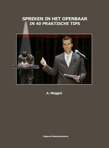Spreken in het openbaar in 40 praktische tips - Adrie Moggré (ISBN 9789492046031)