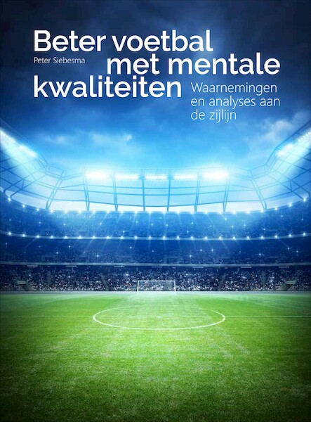 Beter voetbal met mentale kwaliteiten - Peter Siebesma (ISBN 9789071902260)