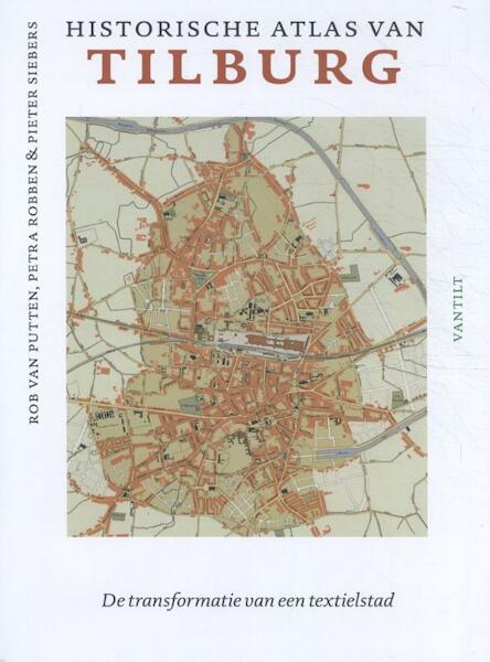 Historical atlas of Tilburg - Rob van Putten, Petra Robben, Pieter Siebers (ISBN 9789460044687)
