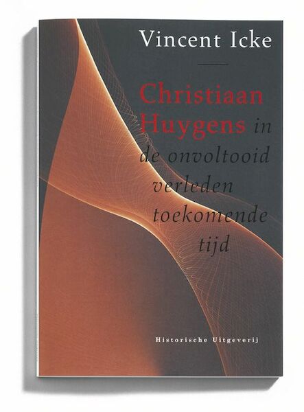 Christiaan Huygens in de onvoltooid verleden toekomende tijd - Vincent Icke (ISBN 9789065544605)