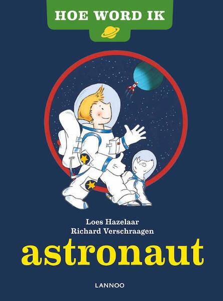 Hoe word ik astronaut? - Loes Hazelaar, Hoes Hazelaar, Richard Verschraagen (ISBN 9789401401654)