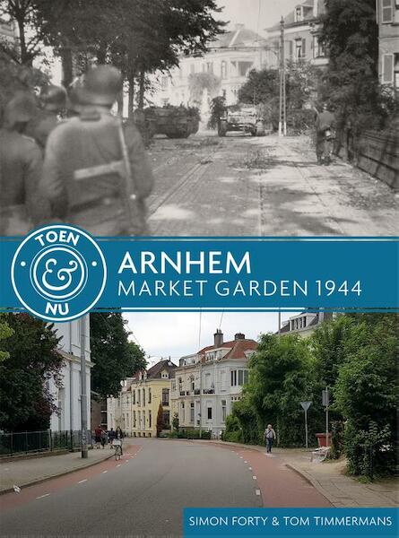 Arnhem - Market Garden 1944 - Simon Forty, Tom Timmermans (ISBN 9789045322254)