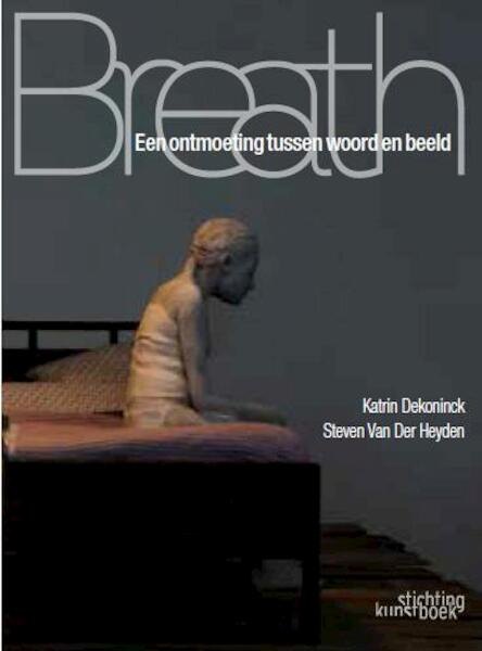 Breath - Katrin Dekoninck, Steven Van Der Heyden (ISBN 9789058565730)