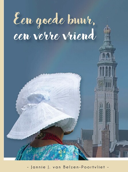 Een goede buur, een verre vriend - Jannie J. van Belzen-Poortvliet (ISBN 9789461151506)