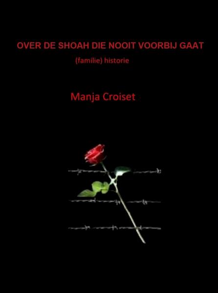 OVER DE SHOAH DIE NOOIT VOORBIJ GAAT - Manja Croiset (ISBN 9789402111903)