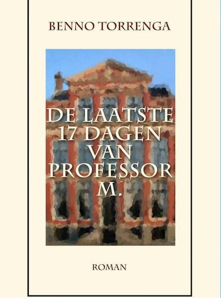 De laatste 17 dagen van Professor M. - Benno Torrenga (ISBN 9789462544543)