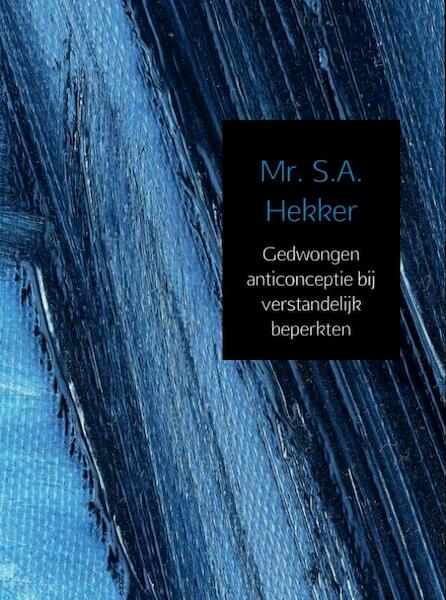 Gedwongen anticonceptie bij verstandelijk beperkten - Sheila Hekker (ISBN 9789462541689)