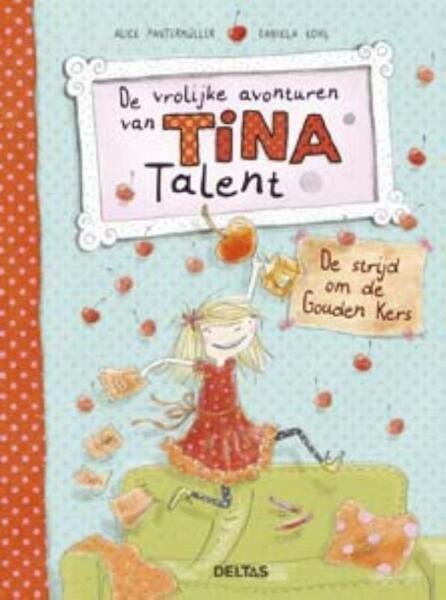 De vrolijke avonturen van Tina Talent - De strijd om de Gouden Kers - Alice Pantermu¨ller (ISBN 9789044744316)