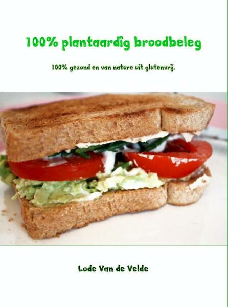 100% plantaardig broodbeleg - Lode van de Velde (ISBN 9789402144833)