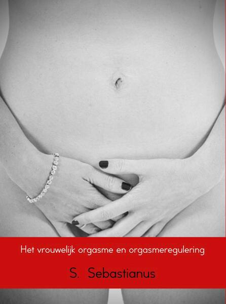 Het vrouwelijk orgasme en orgasmeregulering - S. Sebastianus (ISBN 9789402150933)