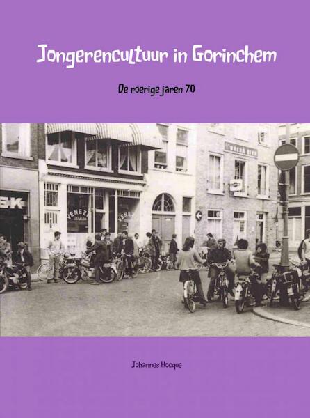 Jongerencultuur in Gorinchem - Johanners Hocque (ISBN 9789402163247)