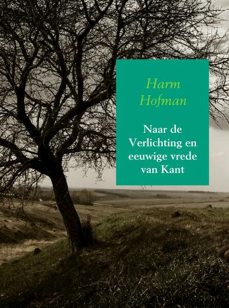Naar de Verlichting en eeuwige vrede van Kant - Harm Hofman (ISBN 9789402179330)