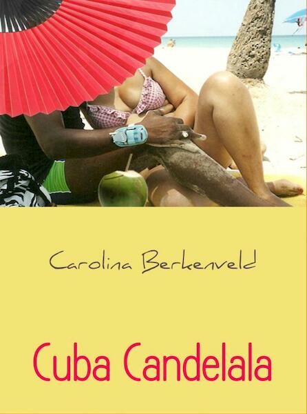 Cuba Candelala - Carolina Berkenveld (ISBN 9789402127171)