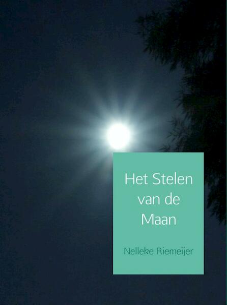 Het stelen van de maan - Nelleke Riemeijer (ISBN 9789402125276)