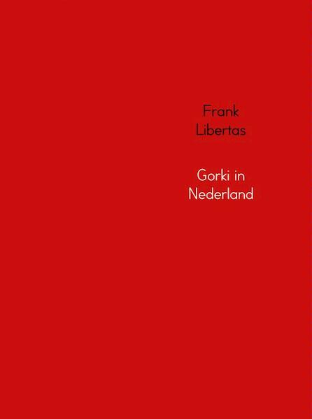 Gorki in Nederland - Frank Libertas (ISBN 9789402115291)
