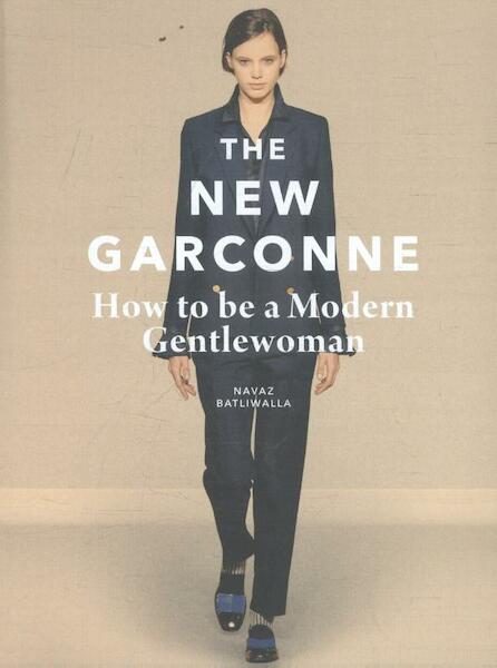 New Garconne: How to be a Modern Gentlewoman - Navaz Batliwalla (ISBN 9781780678580)