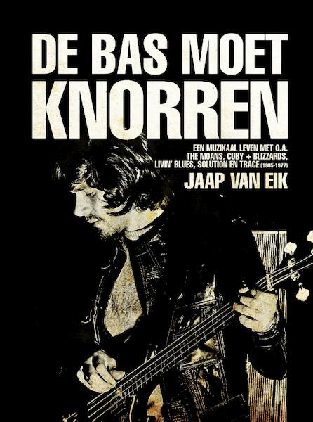 De bas moet knorren - Jaap van Eik (ISBN 9789493028081)